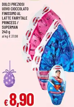 Famila Dolci preziosi uovo cioccolato finissimo al latte fairytale princess/ superman offerta