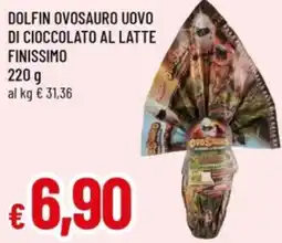 Famila Dolfin ovosauro uovo di cioccolato al latte finissimo offerta