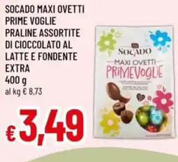 Famila Socado maxi ovetti prime voglie praline assortite di cioccolato al latte e fondente extra offerta