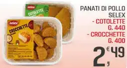 Supermercati Dok Panati di pollo selex, cotolette, crocchette offerta