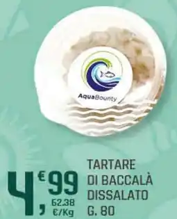Supermercati Dok Aquabounty tartare di baccala dissalato offerta