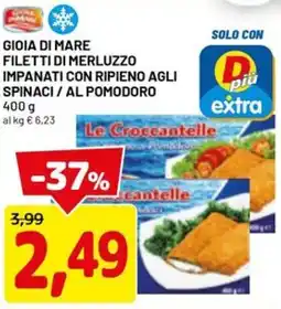 DPiù Gioia di mare filetti di merluzzo impanati con ripieno agli spinaci/al pomodoro offerta