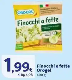 Sigma Finocchi e fette Orogel offerta