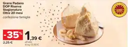 Carrefour Grana Padano DOP Riserva Stagionatura Oltre 20 mesi offerta