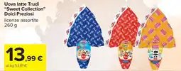 Carrefour Uova latte Trudi "Sweet Collection" Dolci Preziosi offerta