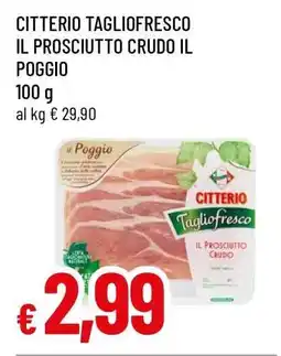 Famila CITTERIO TAGLIOFRESCO IL PROSCIUTTO CRUDO IL POGGIO offerta
