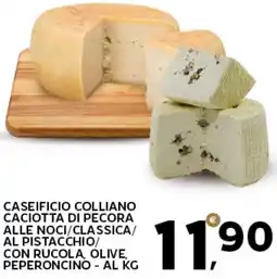 Extra Supermercati Caseificio colliano caciotta di pecora alle noci/classica/ al pistacchio/ con rucola, olive, peperoncino offerta