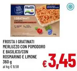 A&O Frosta i gratinati merluzzo con pomodoro e basilico/con rosmarino e limone offerta