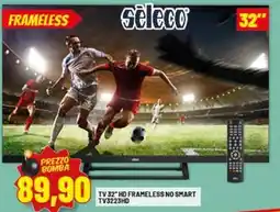 Risparmio Casa sèleco TV 32" HD FRAMELESS NO SMART TV3223HD offerta