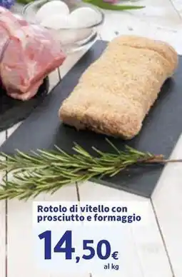 Sigma Rotolo di vitello con prosciutto e formaggio offerta