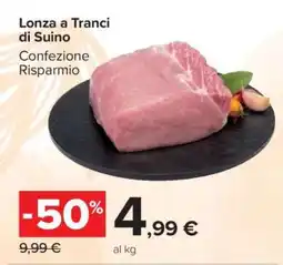 Carrefour LONZA A TRANCI DI SUINO offerta