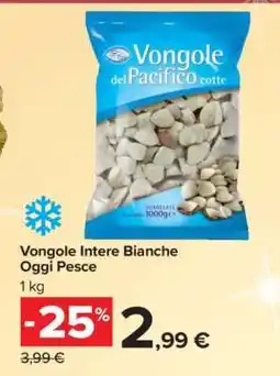 Carrefour Vongole Intere Bianche Oggi Pesce offerta