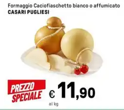 Iper La Grande Formaggio Caciofiaschetto bianco o affumicato CASARI PUGLIESI offerta