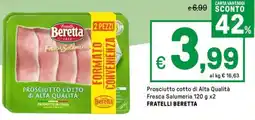 Iper La Grande Prosciutto cotto di Alta Qualità Fresca Salumeria FRATELLI BERETTA offerta