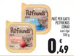 Conad PATÈ PER GATTI PETFRIENDS CONAD offerta