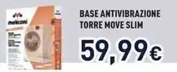 Unieuro Meliconi base antivibrazione torre move slim offerta
