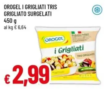 Famila Orogel i grigliati tris grigliato surgelati offerta