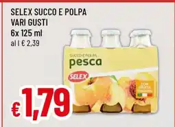 Famila SELEX SUCCO E POLPA VARI GUSTI offerta