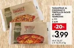 Bennet Tagliatelle al cinghiale o tortelli di patate al ragu' tempestini offerta