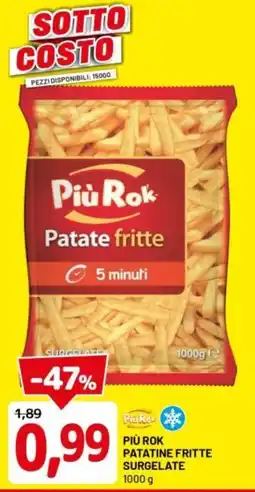 DPiù Più rok patatine fritte surgelate offerta