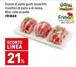Iper La Grande Cosce di pollo, Involtini di pollo o di lonza, Mini rollè di pollo FRIMAR offerta