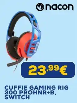 Euronics nacon CUFFIE GAMING RIG 300 PROHNR+B, SWITCH offerta