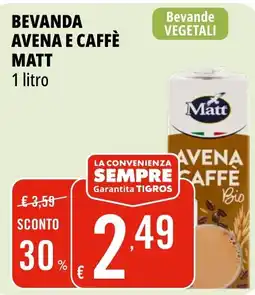 Tigros Bevanda avena e caffè MATT offerta