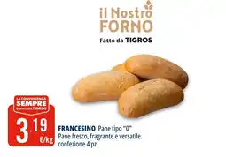 Tigros Francesino pane tipo "0" pane fresco offerta