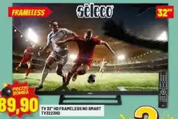Risparmio Casa Seleco TV 32 HD FRAMELESS NO SMART TV3223HD offerta