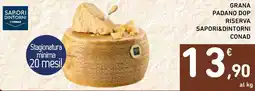 Spazio Conad Grana padano dop riserva SAPORI&DINTORNI CONAD offerta
