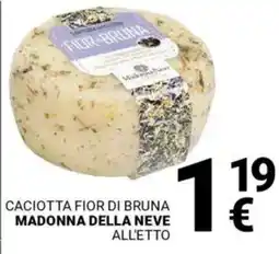 Supermercati Gulliver Caciotta fior di bruna MADONNA DELLA NEVE offerta