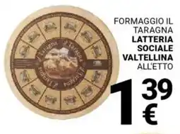 Supermercati Gulliver Formaggio il taragna LATTERIA SOCIALE VALTELLINA offerta