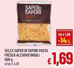 A&O Selex saper di sapori pasta fresca all'uovo bigoli offerta
