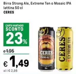 Iper La Grande Birra Strong Ale, Extreme Ten o Mosaic IPA lattina CERES offerta