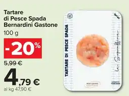 Carrefour Tartare di Pesce Spada Bernardini Gastone offerta