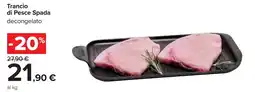 Carrefour Trancio di Pesce Spada offerta