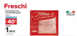 Carrefour PROSCIUTTO COTTO I FIRMATI ROVAGNATI offerta