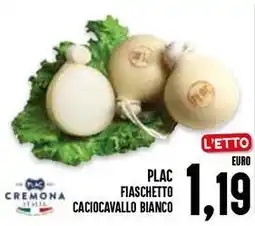Al Discount Plac fiaschetto caciocavallo bianco offerta