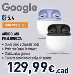 Unieuro Google auricolari pixel buds 2A offerta