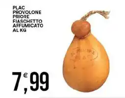 Vantaggio Cash&Carry Plac provolone priore fiaschetto affumicato offerta