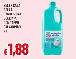 Famila Selex casa bella candeggina delicata con tappo salvabimbo offerta