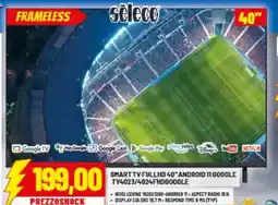 Risparmio Casa Seleco SMART TV FULLHD 40" ANDROID 11 GOOGLE TV4023/4024FHDGOOGLE offerta