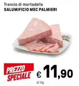 Iper La Grande Trancio di mortadella SALUMIFICIO MEC PALMIERI offerta
