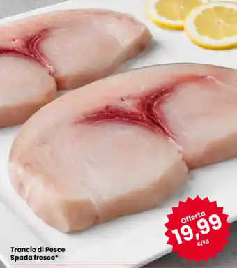 Eurospar Trancio di Pesce Spada fresco offerta