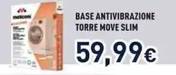Unieuro Meliconi base antivibrazione torre move slim offerta