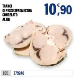 Adhoc Tranci di pesce spada extra congelato al kg offerta