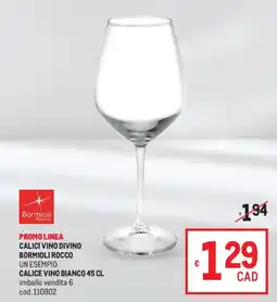 Metro Calici vino divino bormioli rocco, calice vino bianco offerta