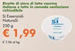 NaturaSì Ricotta di siero di latte vaccino italiano e latte in comoda confezione richiudibile Sì Essenziali NaturaSì offerta