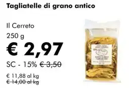 NaturaSì Tagliatelle di grano antico Il Cerreto offerta