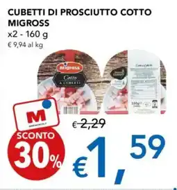 Migross Supermercati e Market Cubetti di prosciutto cotto MIGROSS x2 offerta